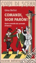 Comandi, sior paron! Storie e storielle del carnevale di Venezia libro