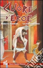 Cuore d'eroe. La storia di Enea. Ediz. illustrata libro