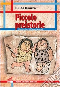 Piccole preistorie. Ediz. illustrata libro
