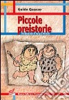 Piccole preistorie. Ediz. illustrata libro