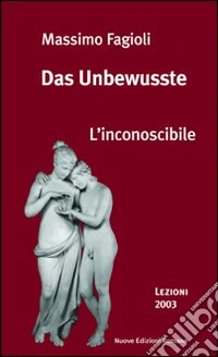 Das Unbewusste. L'inconoscibile. Lezioni 2003 libro