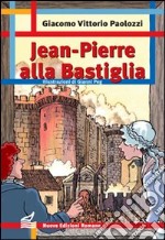 Jean Pierre alla Bastiglia. Ediz. illustrata