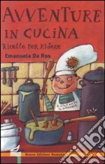 Avventure in cucina. Ricette per ridere. Ediz. illustrata libro