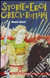 Storie di eroi greci e romani. Ediz. illustrata libro