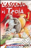 L'assedio di Troia. Ediz. illustrata libro