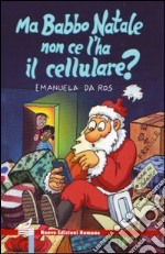 Ma Babbo Natale non ce l'ha il cellulare? libro