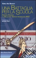 Una battaglia per la scuola. Armando Armando e il «Servizio Informazioni AVIO» libro