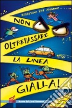 Non oltrepassare la linea gialla! libro