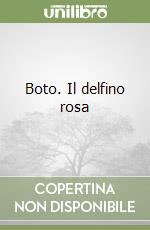 Boto. Il delfino rosa libro