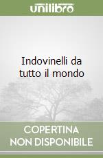 Indovinelli da tutto il mondo libro