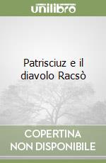 Patrisciuz e il diavolo Racsò libro