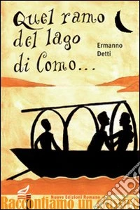 Quel ramo del lago di Como... La storia dei Promessi sposi libro