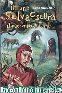 In una selva oscura... Il racconto di Dante libro