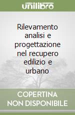 Rilevamento analisi e progettazione nel recupero edilizio e urbano libro