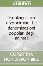 Etnolinguistica e zoonimina. Le denominazioni popolari degli animali