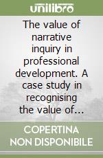 The value of narrative inquiry in professional development. A case study in recognising the value of equilibrated methodologies in teache-led classroom research