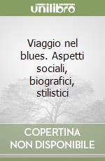 Viaggio nel blues. Aspetti sociali, biografici, stilistici