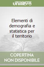 Elementi di demografia e statistica per il territorio libro