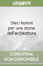 Dieci lezioni per una storia dell'architettura libro