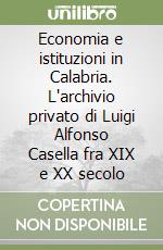 Economia e istituzioni in Calabria. L'archivio privato di Luigi Alfonso Casella fra XIX e XX secolo