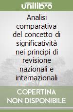 Analisi comparativa del concetto di significatività nei principi di revisione nazionali e internazionali libro