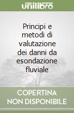 Principi e metodi di valutazione dei danni da esondazione fluviale libro