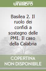 Basilea 2. Il ruolo dei confidi a sostegno delle PMI. Il caso della Calabria libro