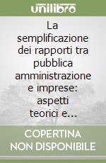 La semplificazione dei rapporti tra pubblica amministrazione e imprese: aspetti teorici e riscontri empirici libro