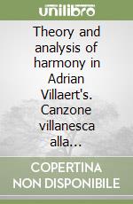 Theory and analysis of harmony in Adrian Villaert's. Canzone villanesca alla napolitana (1542-1545) libro