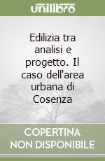 Edilizia tra analisi e progetto. Il caso dell'area urbana di Cosenza libro