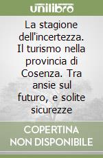 La stagione dell'incertezza. Il turismo nella provincia di Cosenza. Tra ansie sul futuro, e solite sicurezze