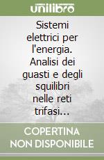 Sistemi elettrici per l'energia. Analisi dei guasti e degli squilibri nelle reti trifasi simmetriche libro