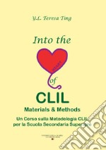 Into the heart of CLIL. Materials & methods. Un corso sulla metodlogia CLIL per la scuola secondaria superiore