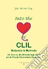 Into the heart of CLIL. Materials & methods. Un corso sulla metodlogia CLIL per la scuola secondaria superiore libro