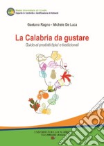 La Calabria da gustare. Guida ai prodotti tipici e tradizionali libro