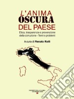 L'anima oscura del paese. Etica, trasparenza e prevenzione della corruzione. Temi e problemi libro