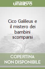 Cico Galileus e il mistero dei bambini scomparsi