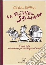 La pestifera Susanna. Le storie buffe della bambina più combinaguai del mondo