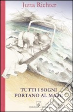 Tutti i sogni portano al mare libro