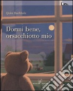 Dormi bene, orsacchiotto mio. Ediz. illustrata