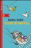 Cuori di waffel libro di Parr Maria