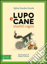 Lupo e Cane insoliti cugini. Ediz. illustrata