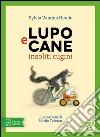 Lupo e Cane insoliti cugini. Ediz. illustrata libro di Vanden Heede Sylvia