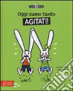 Oggi siamo tanto agitati! Toni & Tina. Ediz. illustrata. Vol. 2 libro