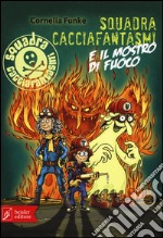 Squadra cacciafantasmi e il mostro di fuoco libro