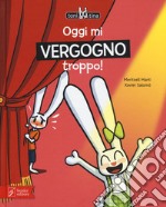 Oggi mi vergogno troppo! Toni & Tina. Ediz. a colori. Vol. 3 libro