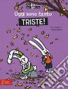 Oggi sono tanto triste! Toni & Tina. Ediz. a colori. Vol. 4 libro