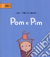 Pom e Pim. Ediz. illustrata libro