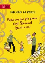 Papà non ha più paura degli stranieri (grazie a me) libro