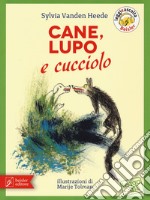 Cane, Lupo e cucciolo. Ediz. a colori libro